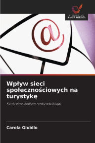 Title: Wplyw sieci spolecznosciowych na turystyke, Author: Carola Giubilo