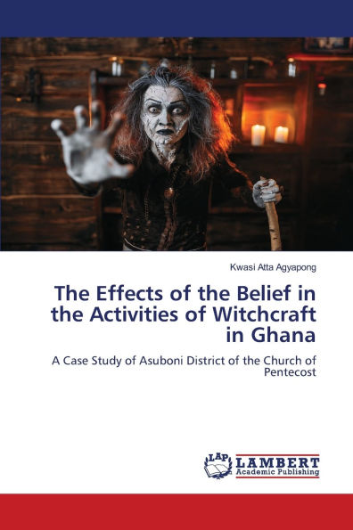 The Effects of the Belief in the Activities of Witchcraft in Ghana