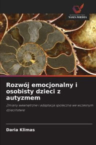 Title: Rozwï¿½j emocjonalny i osobisty dzieci z autyzmem, Author: Daria Klimas