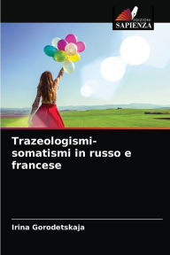 Title: Trazeologismi-somatismi in russo e francese, Author: Irina Gorodetskaja
