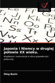 Title: Japonia i Niemcy w drugiej polowie XX wieku., Author: Oleg Bazin