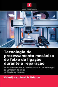 Title: Tecnologia de processamento mecânico do feixe de ligação durante a reparação, Author: Valerij Hazbiewich Fidarow