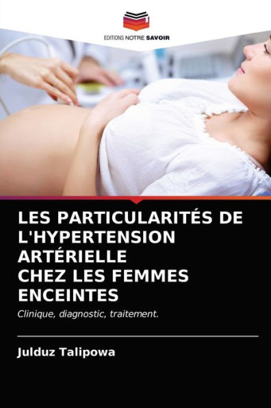 LES PARTICULARITÉS DE L'HYPERTENSION ARTÉRIELLE CHEZ LES FEMMES ENCEINTES