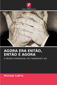 Title: Agora Era Entï¿½o, Entï¿½o ï¿½ Agora, Author: Michael Labrie