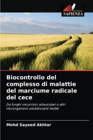 Title: Biocontrollo del complesso di malattie del marciume radicale del cece, Author: Mohd Sayeed Akhtar