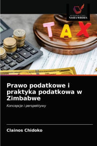 Title: Prawo podatkowe i praktyka podatkowa w Zimbabwe, Author: Clainos Chidoko