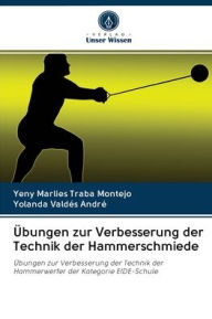 Title: Übungen zur Verbesserung der Technik der Hammerschmiede, Author: Yeny Marlies Traba Montejo