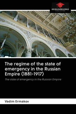 The regime of the state of emergency in the Russian Empire (1881-1917)