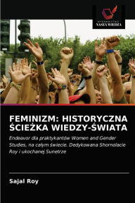 Title: FEMINIZM: HISTORYCZNA SCIEZKA WIEDZY-SWIATA, Author: Sajal Roy