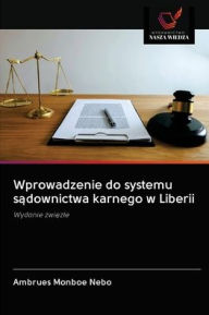 Title: Wprowadzenie do systemu sadownictwa karnego w Liberii, Author: Ambrues Monboe Nebo