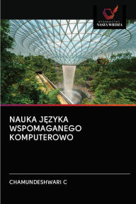 Title: NAUKA JEZYKA WSPOMAGANEGO KOMPUTEROWO, Author: Chamundeshwari C
