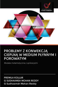 Title: PROBLEMY Z KONWEKCJA CIEPLNA W MEDIUM PLYNNYM I POROWATYM, Author: PREMILA KOLLUR