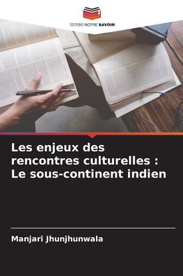 Les enjeux des rencontres culturelles: Le sous-continent indien