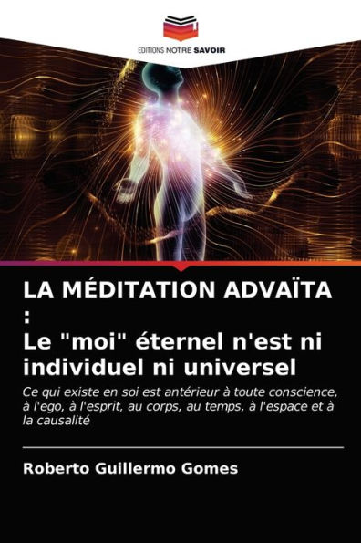 LA MÉDITATION ADVAÏTA: Le "moi" éternel n'est ni individuel ni universel