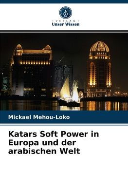 Katars Soft Power in Europa und der arabischen Welt