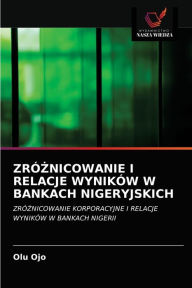 Title: ZRÓZNICOWANIE I RELACJE WYNIKÓW W BANKACH NIGERYJSKICH, Author: Olu Ojo