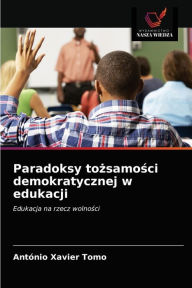 Title: Paradoksy tozsamosci demokratycznej w edukacji, Author: António Xavier Tomo