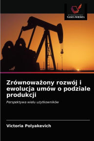 Title: Zrównowazony rozwój i ewolucja umów o podziale produkcji, Author: Victoria Polyakevich
