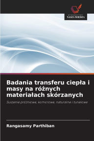 Title: Badania transferu ciepla i masy na rï¿½żnych materialach skï¿½rzanych, Author: Rangasamy Parthiban