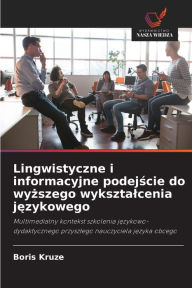 Title: Lingwistyczne i informacyjne podejscie do wyzszego wyksztalcenia jezykowego, Author: Boris Kruze