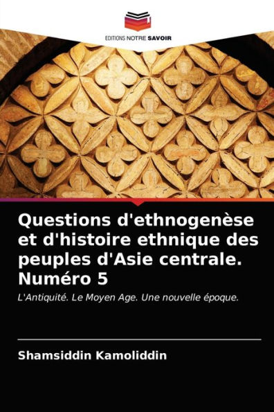 Questions d'ethnogenèse et d'histoire ethnique des peuples d'Asie centrale. Numéro 5