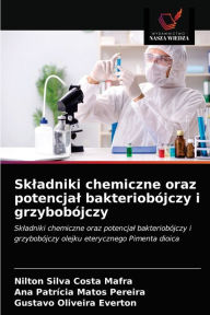 Title: Skladniki chemiczne oraz potencjal bakteriobójczy i grzybobójczy, Author: Nilton Silva Costa Mafra