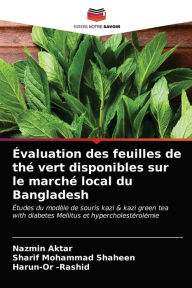 Title: Évaluation des feuilles de thé vert disponibles sur le marché local du Bangladesh, Author: Nazmin Aktar