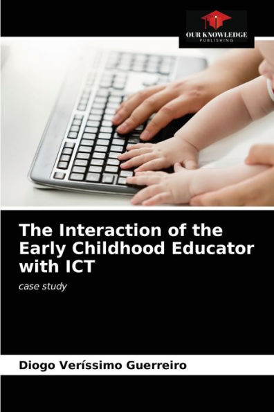 The Interaction of the Early Childhood Educator with ICT