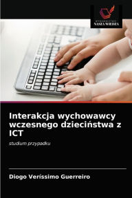 Title: Interakcja wychowawcy wczesnego dziecinstwa z ICT, Author: Diogo Veríssimo Guerreiro
