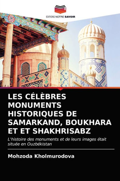 LES CÉLÈBRES MONUMENTS HISTORIQUES DE SAMARKAND, BOUKHARA ET ET SHAKHRISABZ