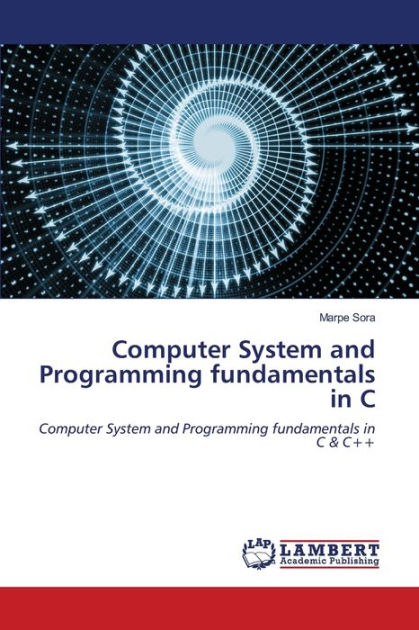 Computer System and Programming fundamentals in C by Marpe Sora ...