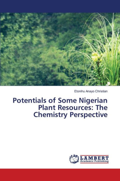 Potentials of Some Nigerian Plant Resources: The Chemistry Perspective