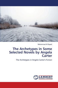 Title: The Archetypes in Some Selected Novels by Angela Carter, Author: Mohammad Al Sayed