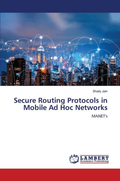 Secure Routing Protocols in Mobile Ad Hoc Networks