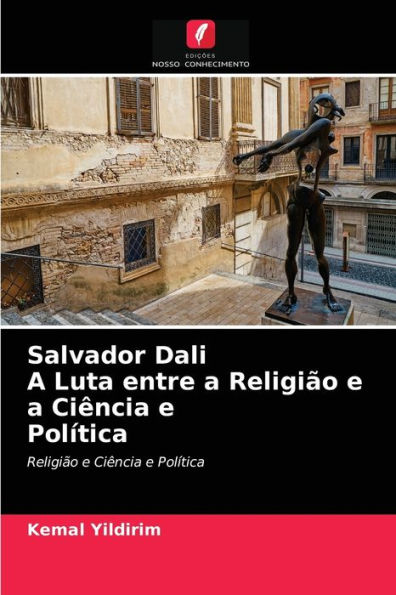 Salvador Dali A Luta entre a Religião e a Ciência e Política