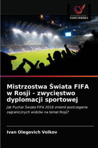 Title: Mistrzostwa Swiata FIFA w Rosji - zwyciestwo dyplomacji sportowej, Author: Ivan Olegovich Volkov