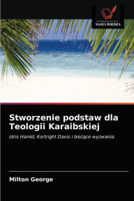 Title: Stworzenie podstaw dla Teologii Karaibskiej, Author: Milton George