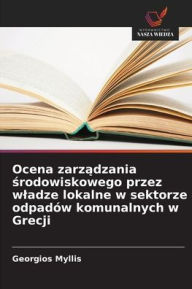 Title: Ocena zarządzania środowiskowego przez wladze lokalne w sektorze odpadï¿½w komunalnych w Grecji, Author: Georgios Myllis