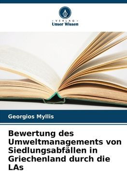 Bewertung des Umweltmanagements von Siedlungsabfï¿½llen in Griechenland durch die LAs