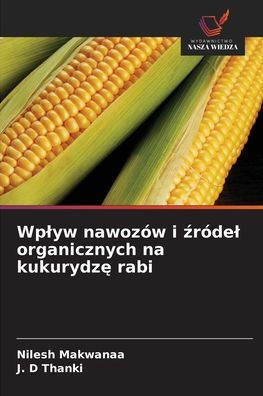 Wplyw nawozï¿½w i źrï¿½del organicznych na kukurydzę rabi