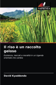 Title: Il riso è un raccolto geloso, Author: David Kyaddondo