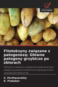 Title: Fitotoksyny związane z patogenezą: Glï¿½wne patogeny grzybicze po zbiorach, Author: S Parthasarathy