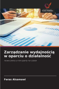 Title: Zarzadzanie wydajnoscia w oparciu o dzialalnosc, Author: Feras Alsamawi