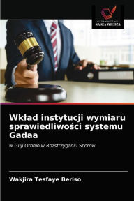 Title: Wklad instytucji wymiaru sprawiedliwosci systemu Gadaa, Author: Wakjira Tesfaye Beriso