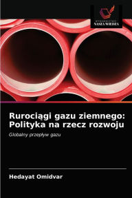 Title: Rurociagi gazu ziemnego: Polityka na rzecz rozwoju, Author: Hedayat Omidvar