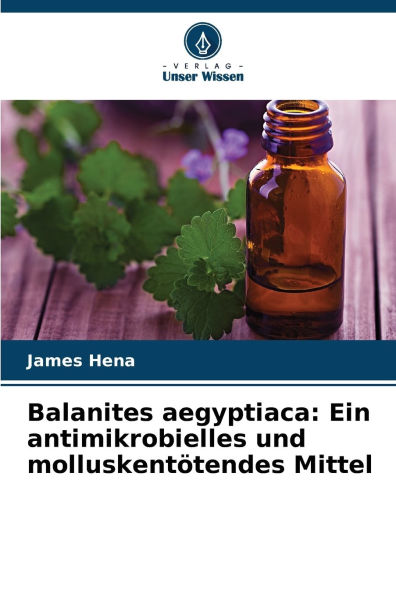 Balanites aegyptiaca: Ein antimikrobielles und molluskentï¿½tendes Mittel
