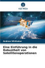 Eine Einfï¿½hrung in die Robustheit von Satellitenoperationen