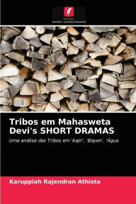 Title: Tribos em Mahasweta Devi's SHORT DRAMAS, Author: Karuppiah Rajendran Athista