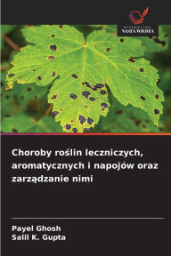 Title: Choroby roślin leczniczych, aromatycznych i napojï¿½w oraz zarządzanie nimi, Author: Payel Ghosh