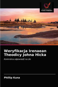 Title: Weryfikacja Irenaean Theodicy Johna Hicka, Author: Phillip Kuna
